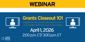 A webinar announcement for Grants Closeout 101 on April 1, 2026, at 2:00 p.m. CT / 3:00 p.m. ET, hosted by the Tennessee Arts Commission, covering evaluation and closeout funding.