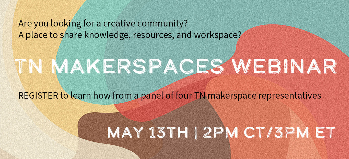 Informational graphic with abstract colorful shapes and text promoting the TN Makerspaces Webinar on May 13th at 2PM CT/3PM ET, featuring a panel of four Tennessee makerspace representatives.