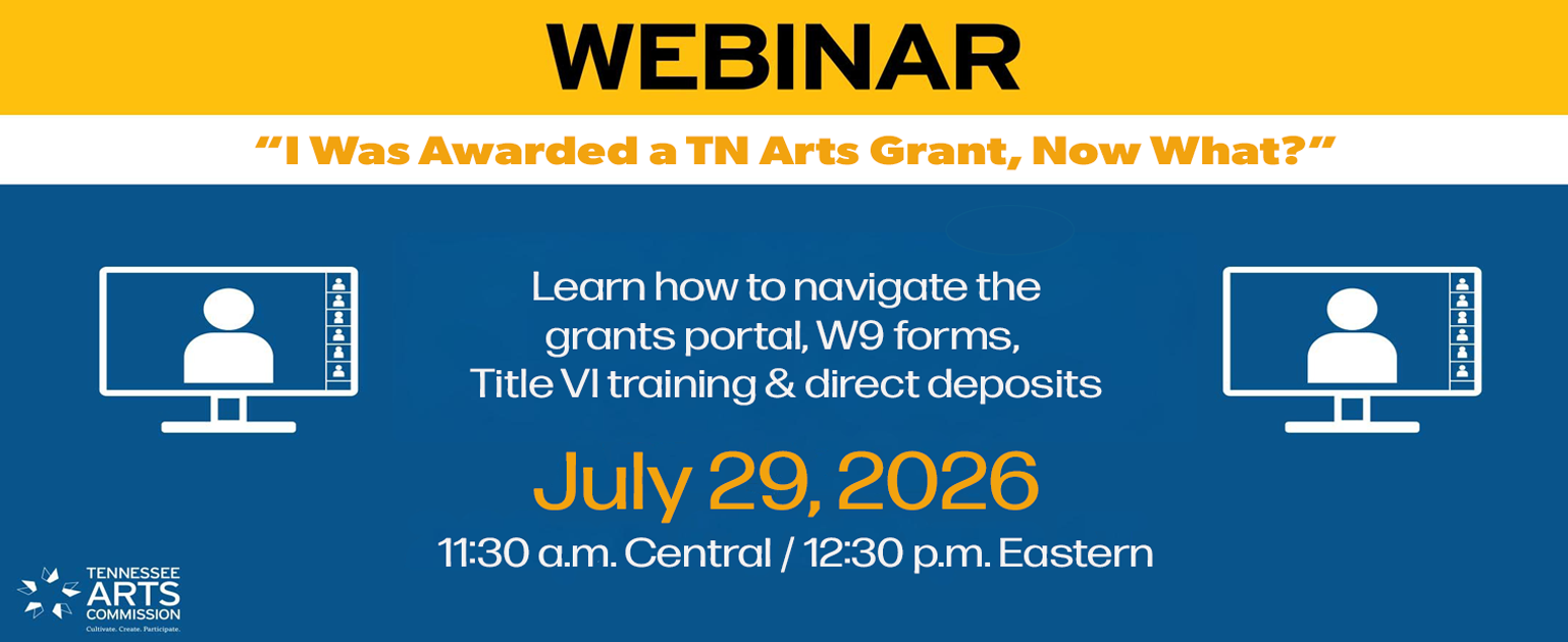 Webinar announcement: I Was Awarded a TN Arts Grant, Now What? on July 29, 2026, at 11:30 a.m. Central, covers grants portal, W9s, Title VI, and direct deposits. Tennessee Arts Commission logo included.