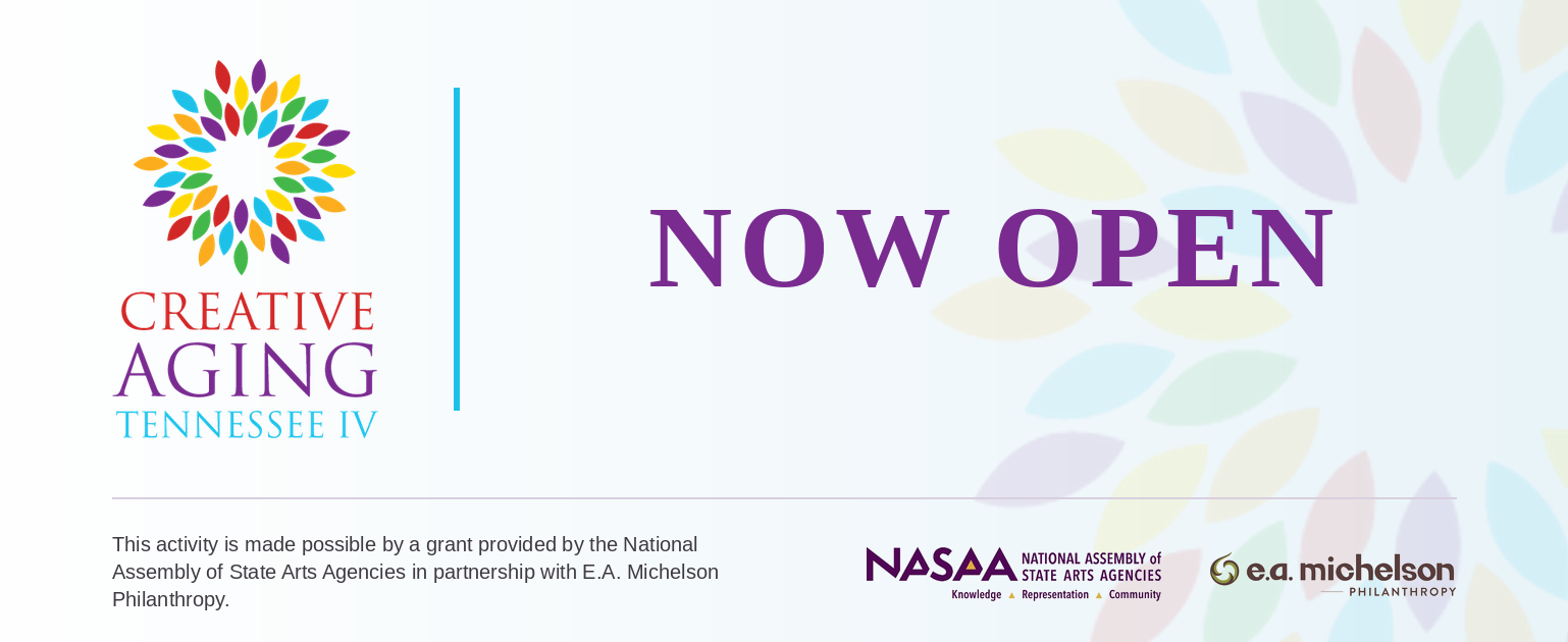 A multicolored flower logo, text reading Creative Aging Tennessee IV NOW OPEN, and logos for NASAA and E.A. Michelson Philanthropy on a light background with a sponsorship note at the bottom.